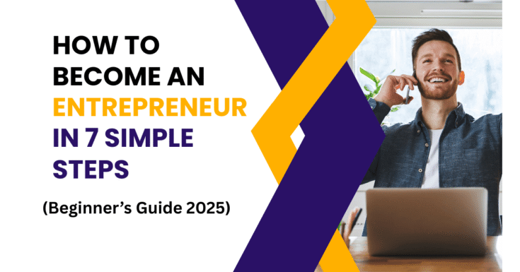 How to become an entrepreneur in 7 simple steps